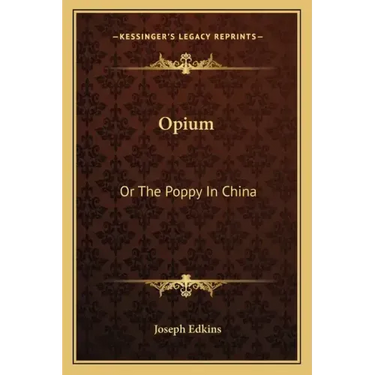 Opium: Or the Poppy in China