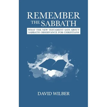 Remember the Sabbath: What the New Testament Says About Sabbath Observance for Christians
