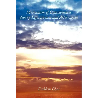 Mechanism of Consciousness During Life, Dream and After-Death