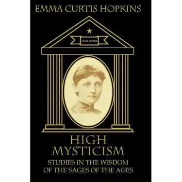 High Mysticism: Studies in the Wisdom of the Sages of the Ages