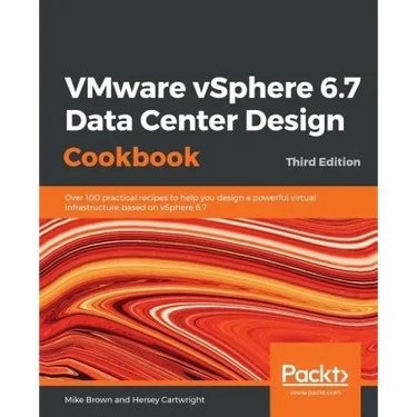 VMware vSphere 6.7 Data Center Design Cookbook - Third Edition