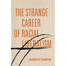 The Strange Career of Racial Liberalism