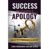 Success Without Apology: Unlock The 12 Proven Keys To Success