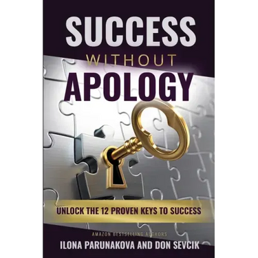 Success Without Apology: Unlock The 12 Proven Keys To Success