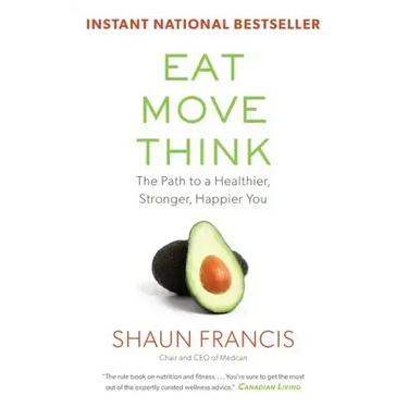 Eat, Move, Think: The Path to a Healthier, Stronger, Happier You