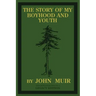 The Story Of My Boyhood And Youth (Legacy Edition): The Formative Years Of John Muir And The Becoming Of The Wandering Naturalist