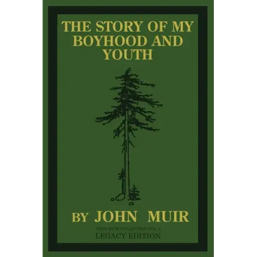 The Story Of My Boyhood And Youth (Legacy Edition): The Formative Years Of John Muir And The Becoming Of The Wandering Naturalist