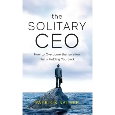 The Solitary CEO: How To Overcome The Isolation That's Holding You Back