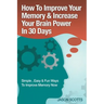 Memory Improvement: Techniques, Tricks & Exercises How to Train and Develop Your Brain in 30 Days