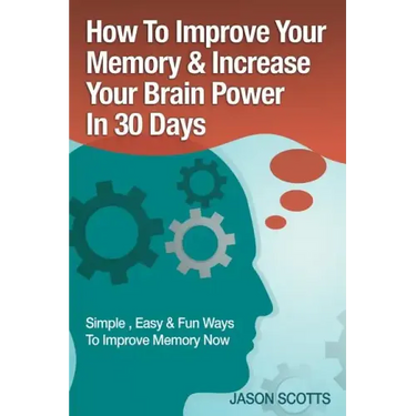 Memory Improvement: Techniques, Tricks & Exercises How to Train and Develop Your Brain in 30 Days