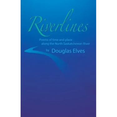 Riverlines: Poems of time and place along the North Saskatchewan River