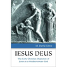 Iesus Deus: The Early Christian Depiction of Jesus as a Mediterranean God