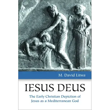 Iesus Deus: The Early Christian Depiction of Jesus as a Mediterranean God