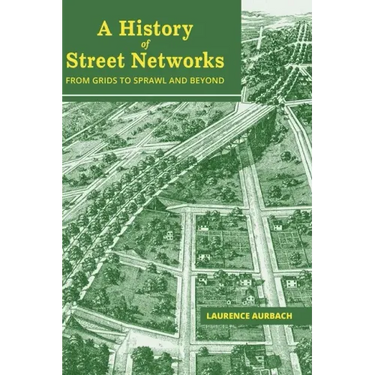 A History of Street Networks: from Grids to Sprawl and Beyond