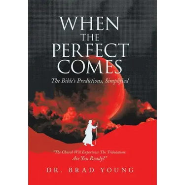 When the Perfect Comes: The Bible's Predictions, Simplified