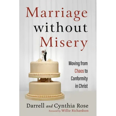 Marriage Without Misery: Moving from Chaos to Conformity in Christ