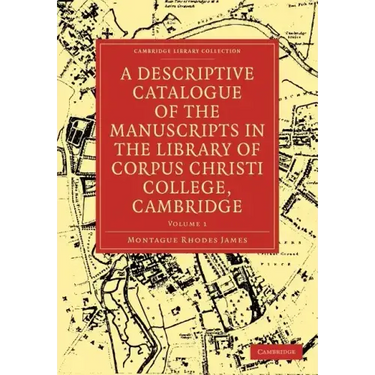 A Descriptive Catalogue of the Manuscripts in the Library of Corpus Christi College, Cambridge: Volume 1