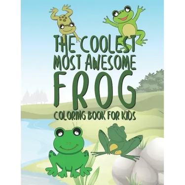 The Coolest Most Awesome Frog Coloring Book For Kids: 25 Fun Designs For Boys And Girls - Perfect For Young Children Preschool Elementary Toddlers