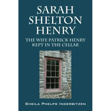 Sarah Shelton Henry: The wife Patrick Henry kept in the cellar
