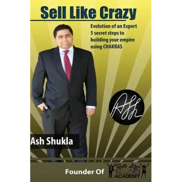 Sell Like Crazy: Evolution Of An Expert 5 Secret Steps To Building Your Empire Using CHAKRAS