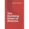 The Dumbing Down of America