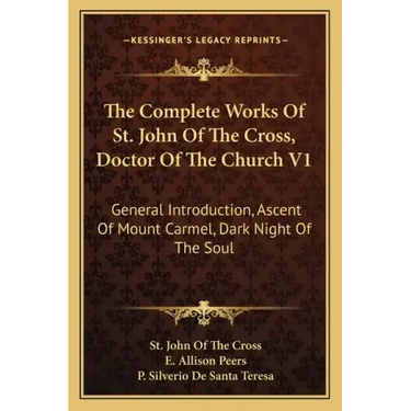 The Complete Works of St. John of the Cross, Doctor of the Church V1: General Introduction, Ascent of Mount Carmel, Dark Night of the Soul