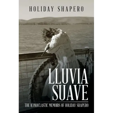Lluvia Suave: The Iconoclastic Memoirs of Holiday Shapero Book Three