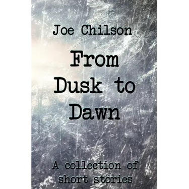 From Dusk to Dawn: A Collection of Short Stories