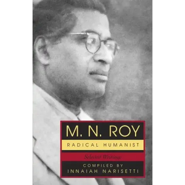 M.N. Roy: Radical Humanist: Selected Writings