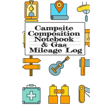Campsite Composition Notebook & Gas Mileage Log: Camping Notepad & RV Travel Mileage Log Book - Camper & Caravan Travel Journey - Road Trip Writing &