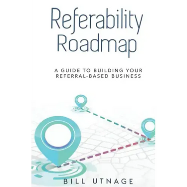 Referability Roadmap: A Guide To Building Your Referral-Based Business
