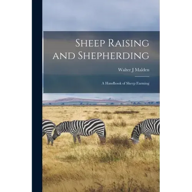 Sheep Raising and Shepherding: a Handbook of Sheep Farming