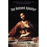 The Beloved Apostle?: The Transformation of the Apostle John Into the Fourth Evangelist