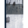 The Evolution Of Man: A Popular Scientific Study; Volumes 1-2