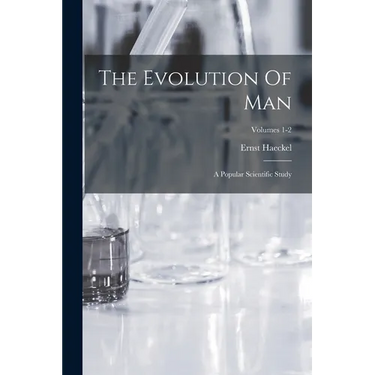 The Evolution Of Man: A Popular Scientific Study; Volumes 1-2