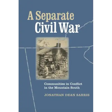 A Separate Civil War: Communities in Conflict in the Mountain South