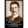 Henry Lawson - In the Days When the World Was Wide & Other Verses: "I have gathered these verses together, For the sake of our friendship and you"