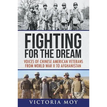 Fighting for the Dream: Voices of Chinese American Veterans from World War II to Afghanistan