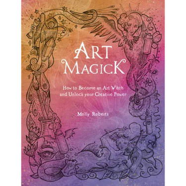 Art Magick: How to Become an Art Witch and Unlock Your Creative Power
