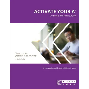 Activate Your A(TM): A Companion Guide to the Kolbe A(TM) Index