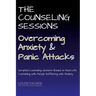 The Counseling Sessions - Overcoming Anxiety and Panic Attacks