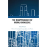The Disappearance of Moral Knowledge
