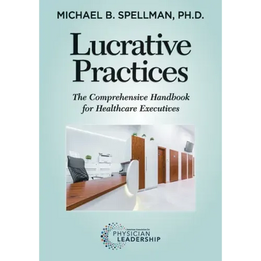 Lucrative Practices: The Comprehensive Handbook for Healthcare Executives