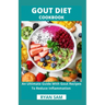 Gout Diet Cookbook: An Ultimate Guide With Gout Recipes To Reduce Inflammation