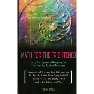 Math for the Frightened: Facing Scary Symbols and Everything Else That Freaks You Out About Mathematics