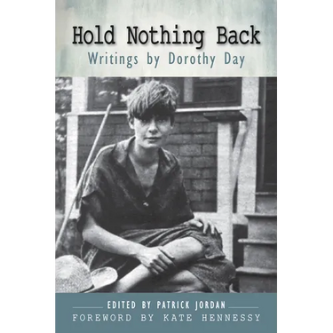 Hold Nothing Back: Writings by Dorothy Day