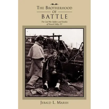 The Brotherhood of Battle: The Civil War Soldiers and Families of Newark Valley, New York