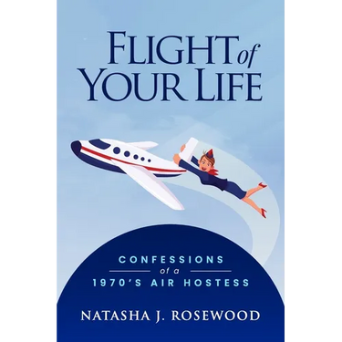 Flight of Your Life: Confessions of a 1970s Air Hostess