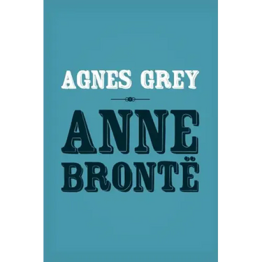 Agnes Grey: Original and Unabridged