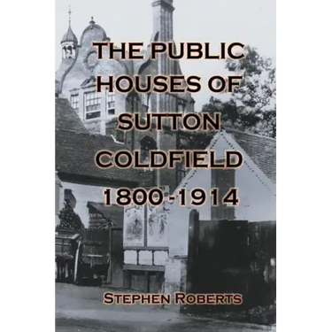 The Public Houses of Sutton Coldfield 1800-1914